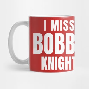 I miss Bobby Knight Mug